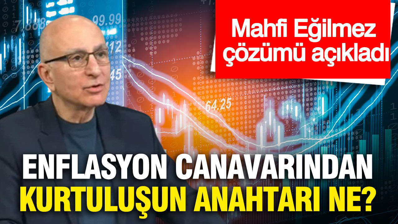 mahfi-egilmez-tek-tek-siralayip-cozumu-acikladi-enflasyon-canavarindan-kurtulusun-anahtari-ne-eVwlG3I8