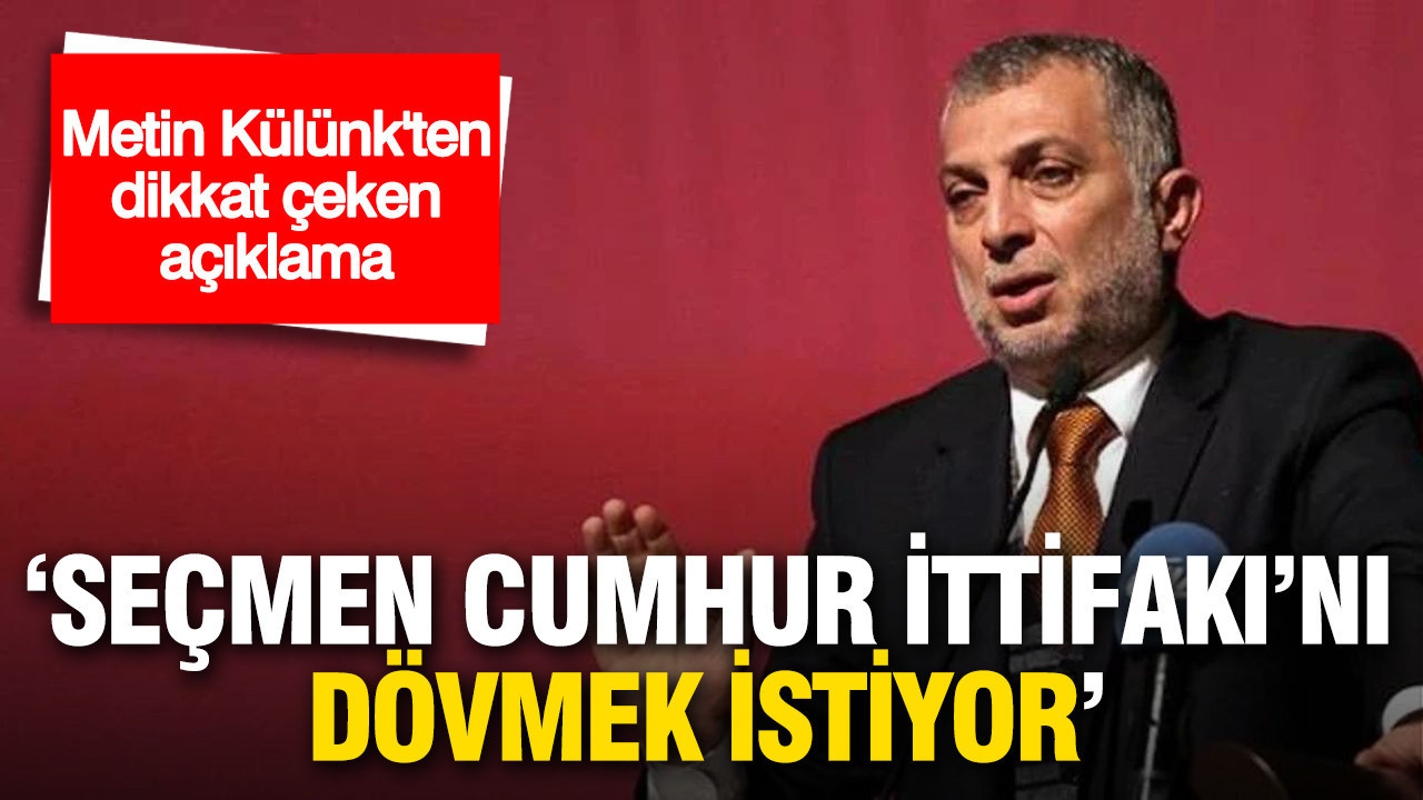 Metin Külünk’ten Cumhur İttifakı Analizi: “Seçmen Tepkili”